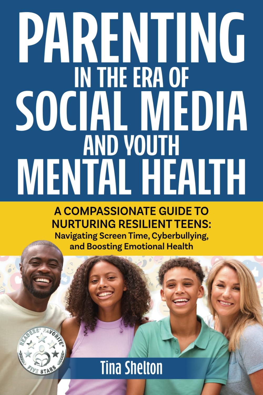 Parenting in the Era of Social Media and Youth Mental Health: A Compassionate Guide to Nurturing Resilient Teens: Navigating Screen Time, Cyberbullying, and Boosting Emotional Health
