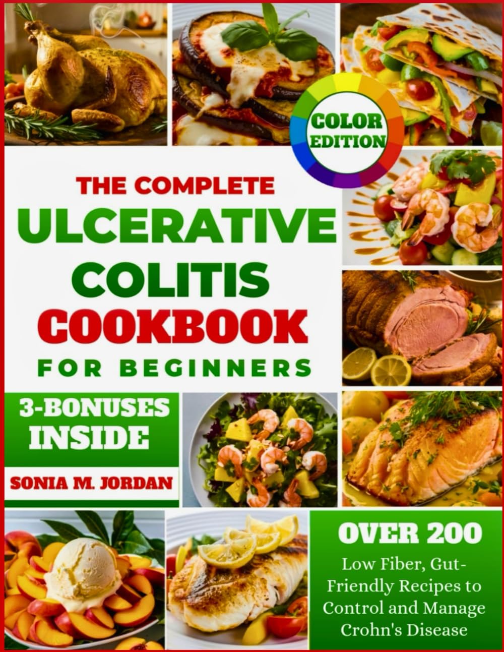 The Complete Ulcerative Colitis Cookbook For Beginners: Over 2oo Low Fiber, Gut-Friendly Recipes To Control And Manage Crohn’S Disease