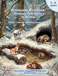Montessori Workbook: Animals and Birds in Winter. Hibernation, Adaptation & Migration. Animal Tracks.: Preschool Activity Book for Fine Motor Skills, ... ages 3–6. (Montessori Nature Workbooks)