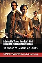 Intolerable Times: America’s First Nurse and the Road to Revolution: The Road to Revolution Series