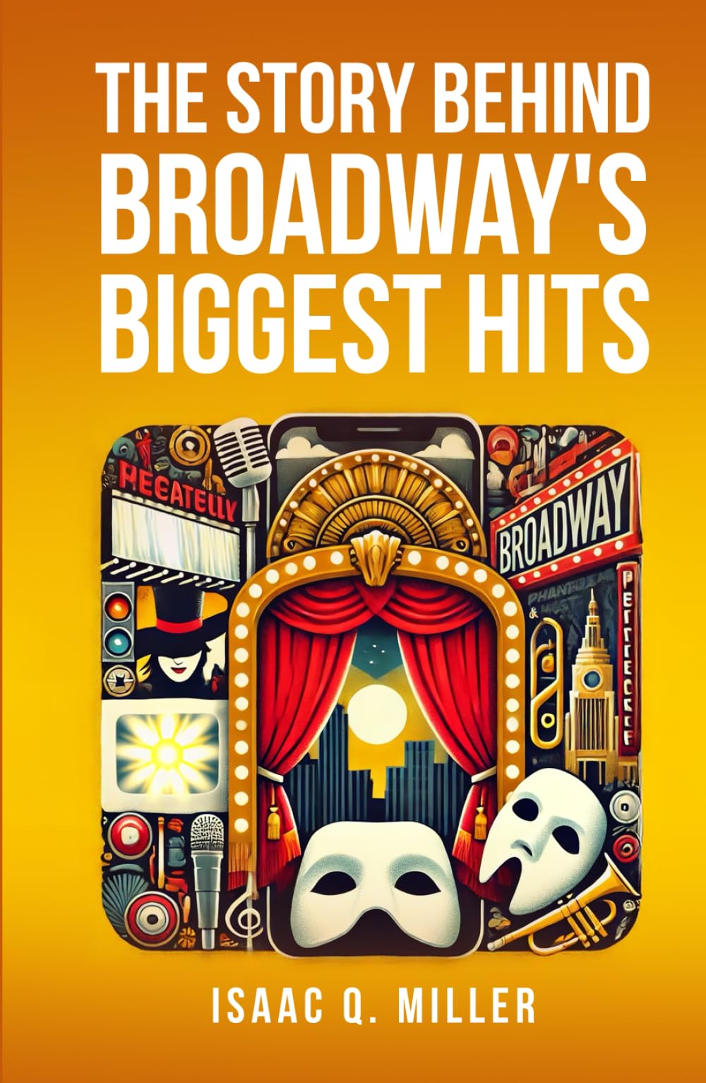 The Story Behind Broadway's Biggest Hits