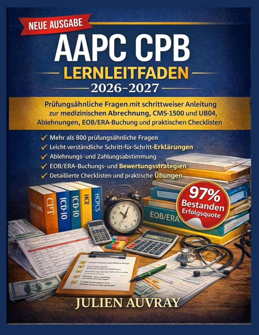 AAPC CPB Lernleitfaden 2026-2027: Prüfungsähnliche Fragen mit schrittweiser Anleitung zur medizinischen Abrechnung, CMS-1500 und UB04, Ablehnungen, EOB/ERA-Buchung und praktischen Checklisten