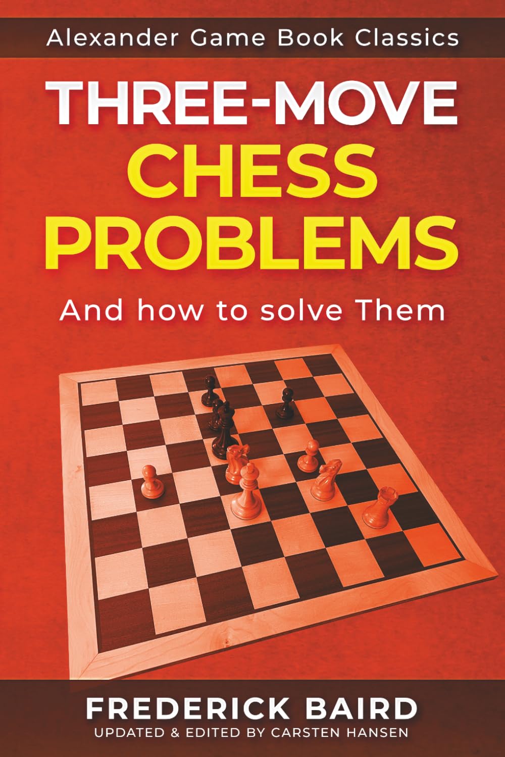 Three-Move Problems - And How to Solve Them: A quick guide to solving challenging chess problems