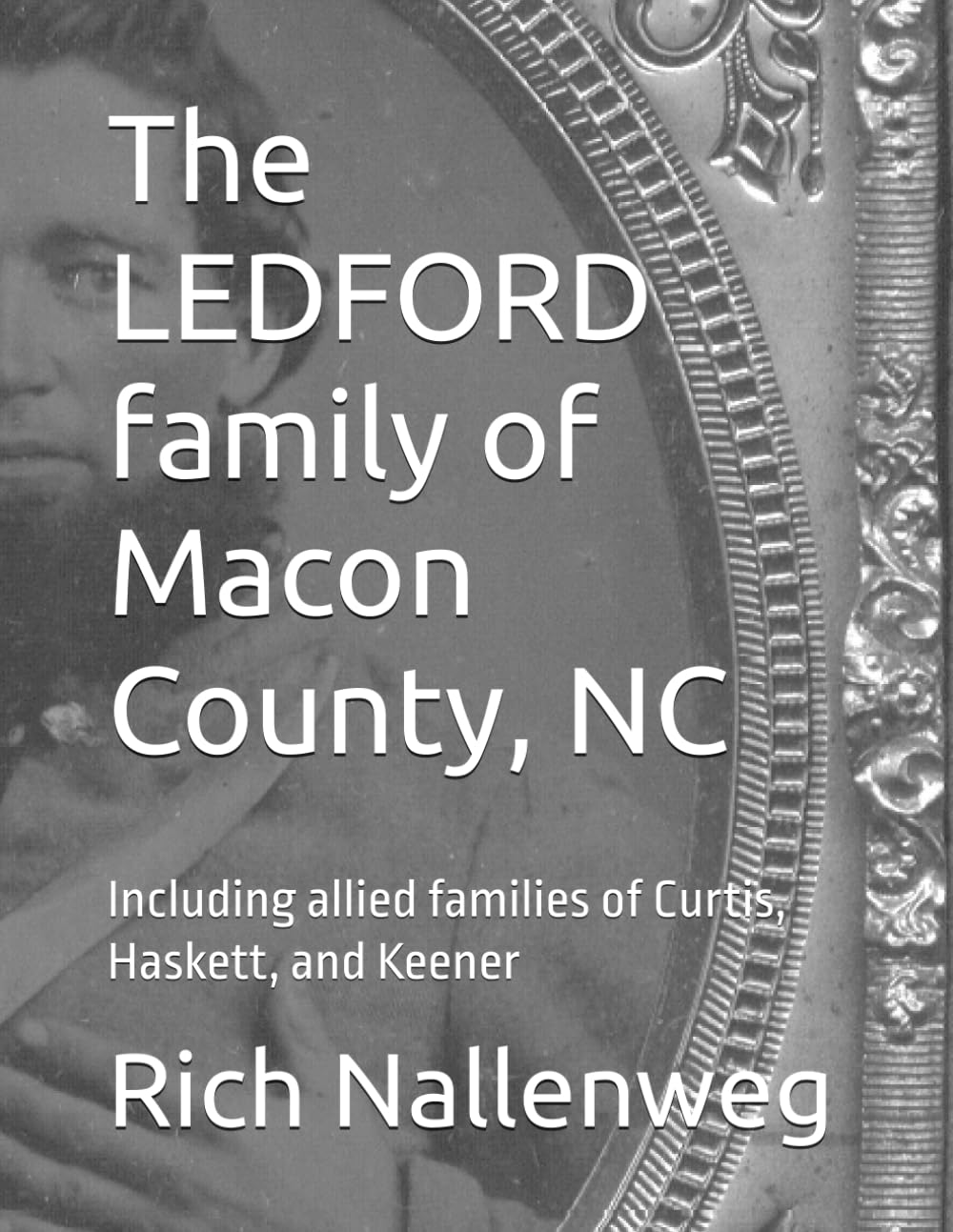 The LEDFORD family of Macon County, NC: Including allied families of Curtis, Haskett, and Keener