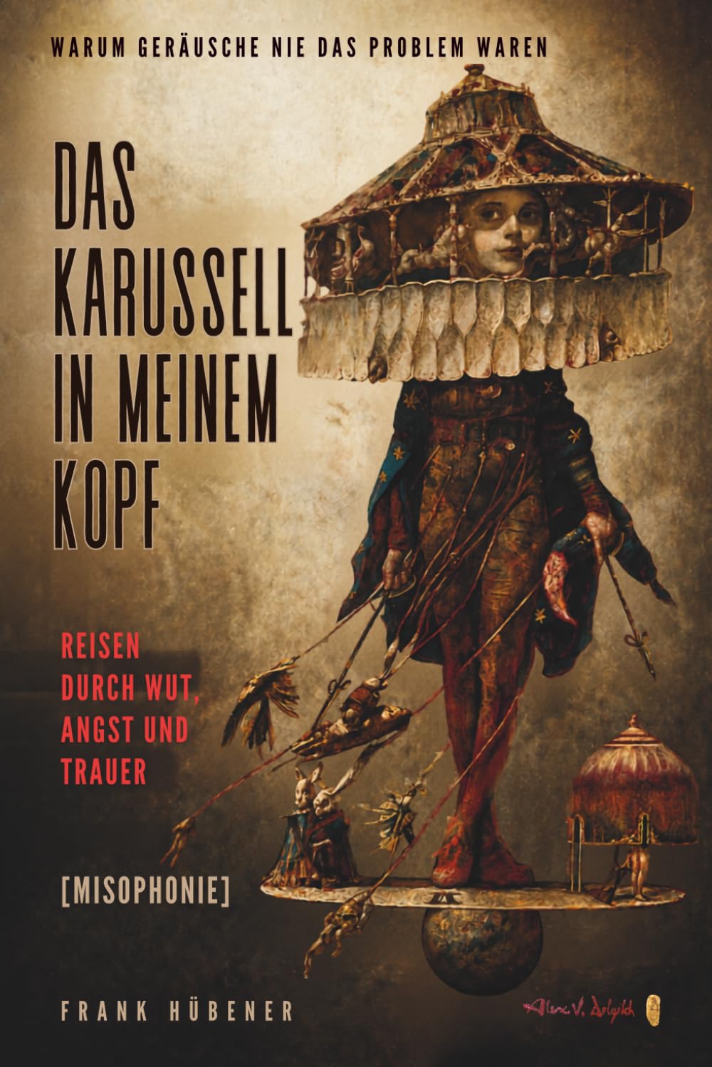 Das Karussell in meinem Kopf: Warum Geräusche nie das Problem waren: Reisen durch Wut, Angst und Trauer [Misophonie]