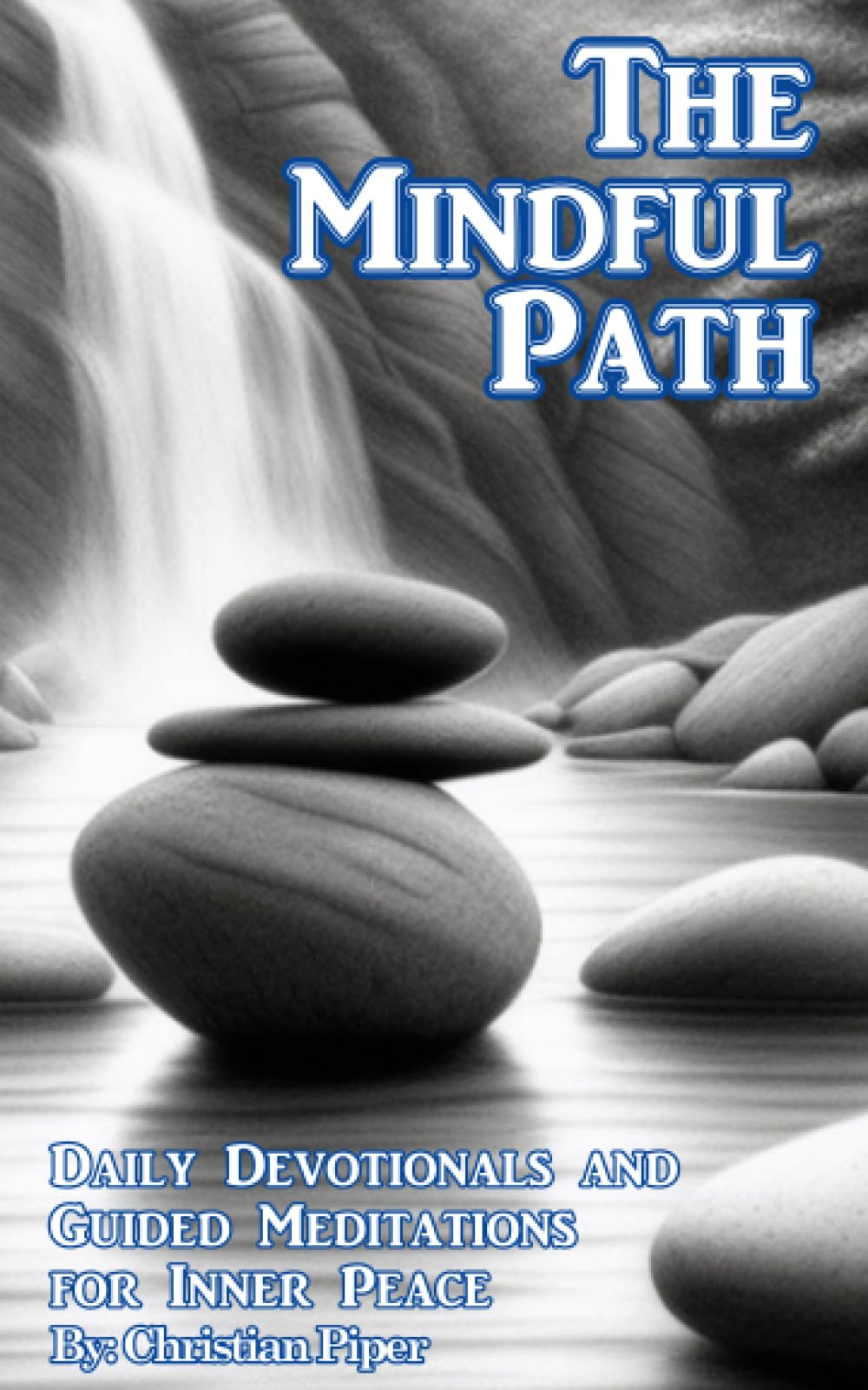 The Mindful Path: Daily Devotionals and Guided Meditations for Inner Peace