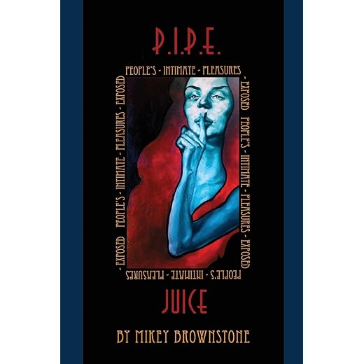 P.I.P.E. Juice: Peoples Intimate Pleasures Exposed