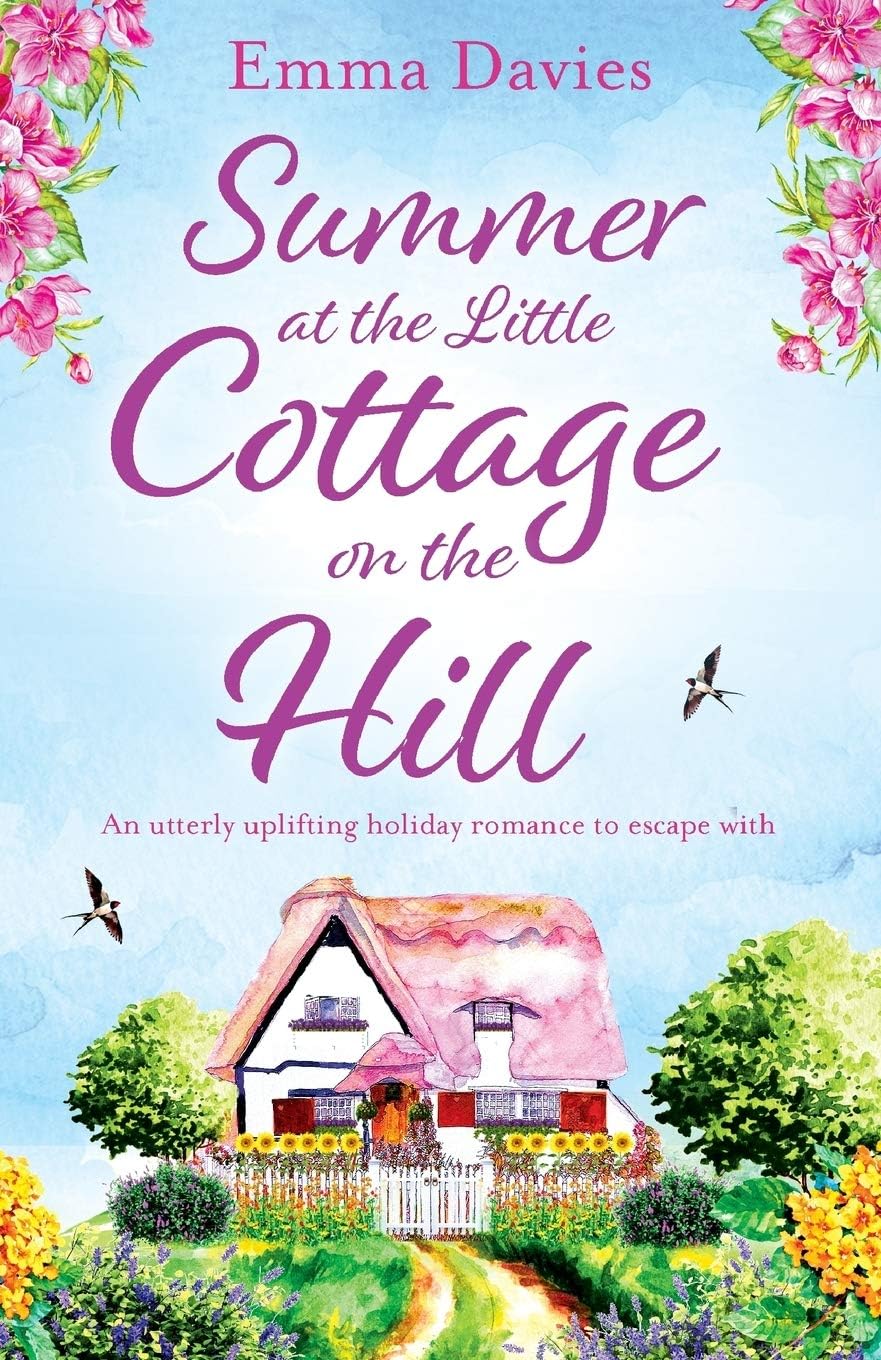 Summer at the Little Cottage on the Hill: An utterly uplifting holiday romance to escape with (The Little Cottage Series Book 2)