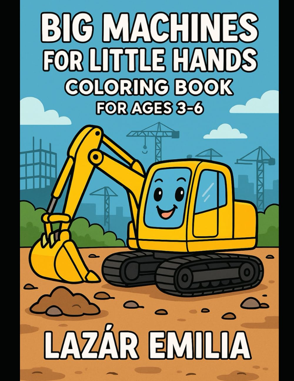 Big Machines for Little Hands: Construction, Trucks & Tractors Coloring Book: 60 Fun & Easy Coloring Pages with Excavators, Bulldozers, Tractors, Cranes, Trucks and More – For Kids Ages 3-6