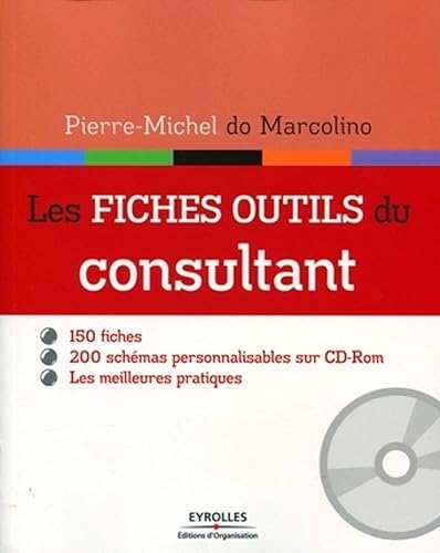 Les fiches outils du consultant - 150 fiches. 200 schémas personnalisables sur cd-rom. Les meilleures pratiques.