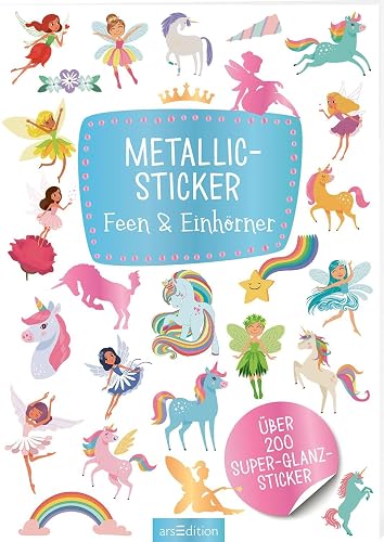 Metallic-Sticker – Feen &amp; Einhörner: Über 200 Super-Glanz-Sticker | Stickerheft mit glänzendem Spezialeffekt