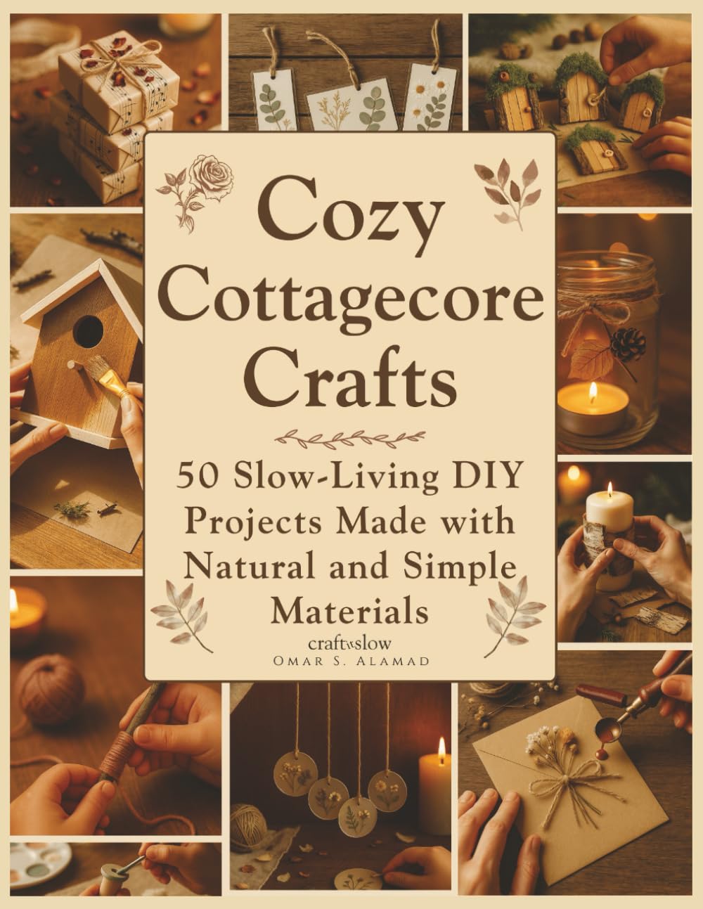 Cozy Cottagecore Crafts Book: 50 Beginner DIY Projects with Natural Materials for Slow Living & Family Bonding
