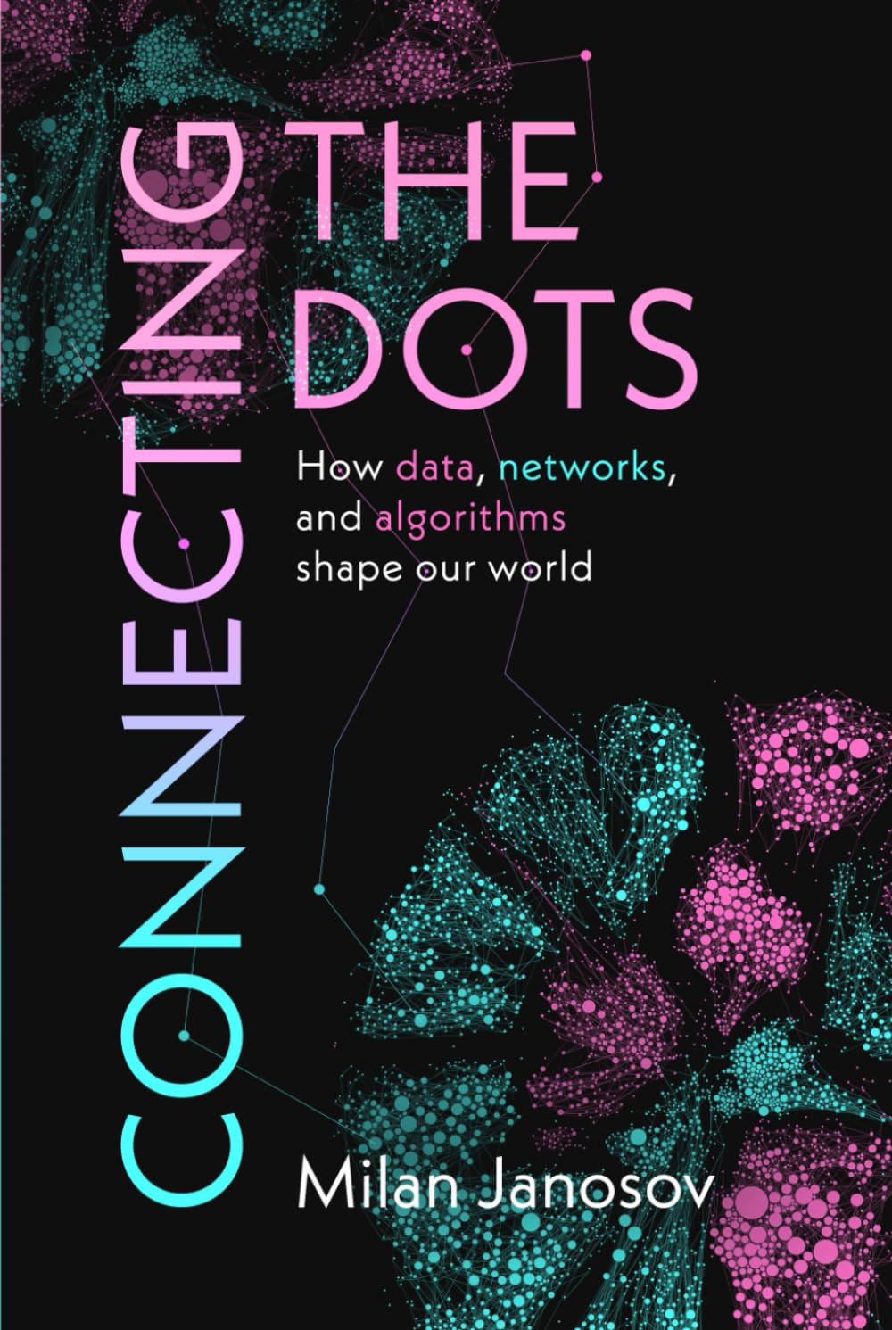 Connecting the Dots: How data, networks, and algorithms shape our world.