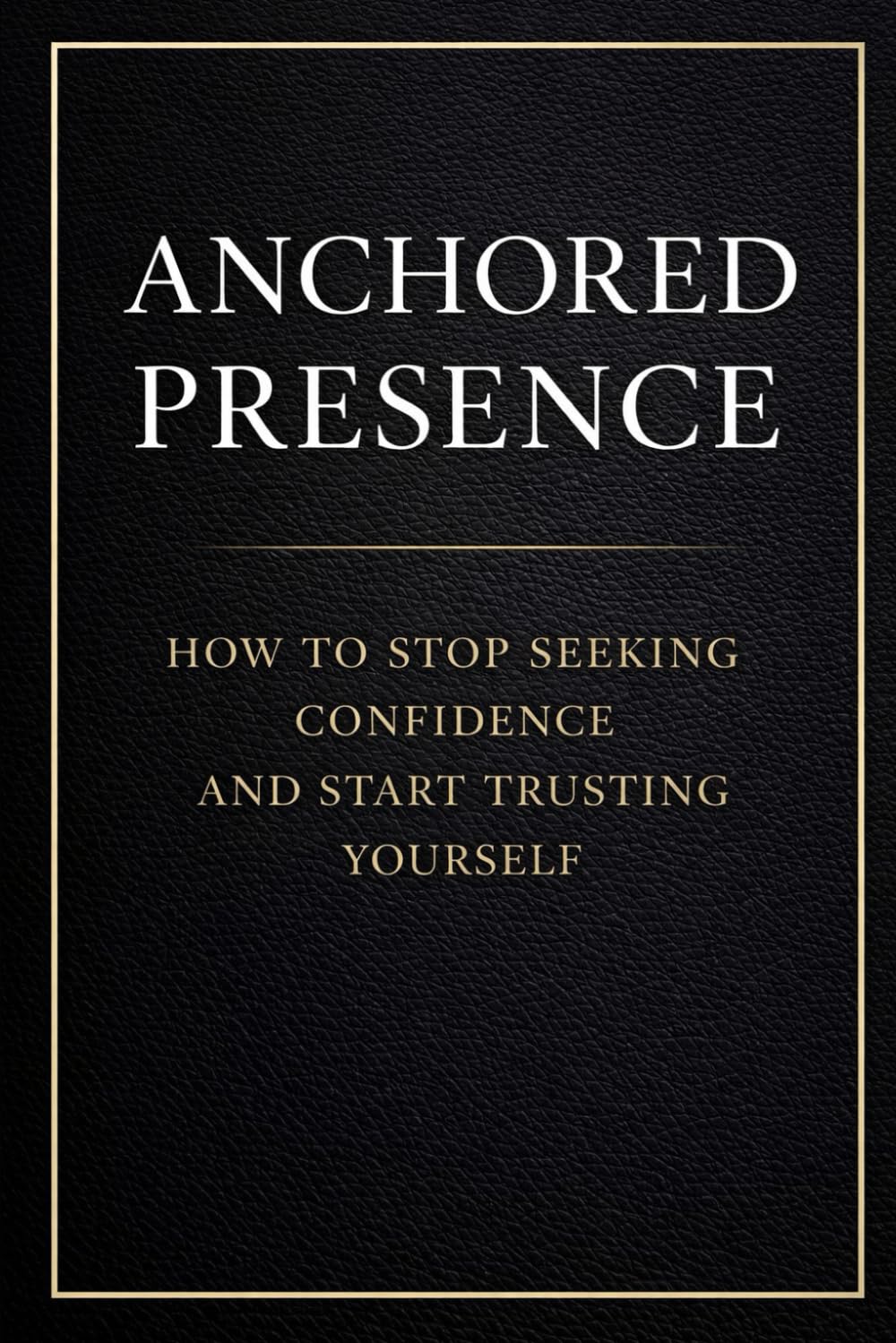Anchored Presence: How to Stop Seeking Confidence