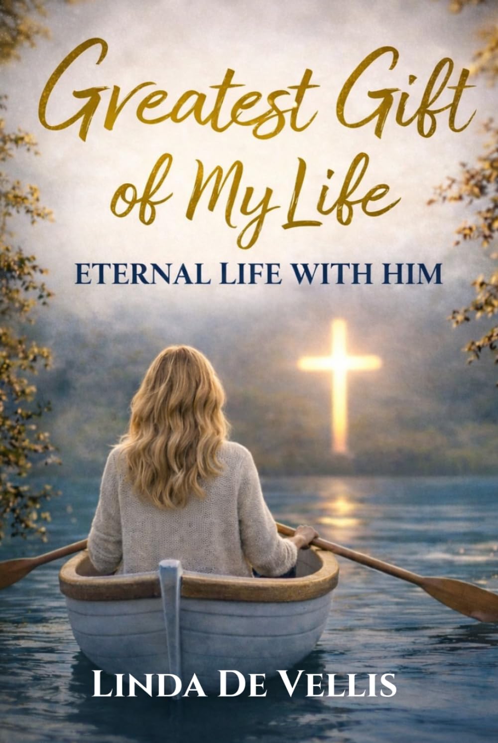The Greatest Gift of My Life: Eternal Life with Him