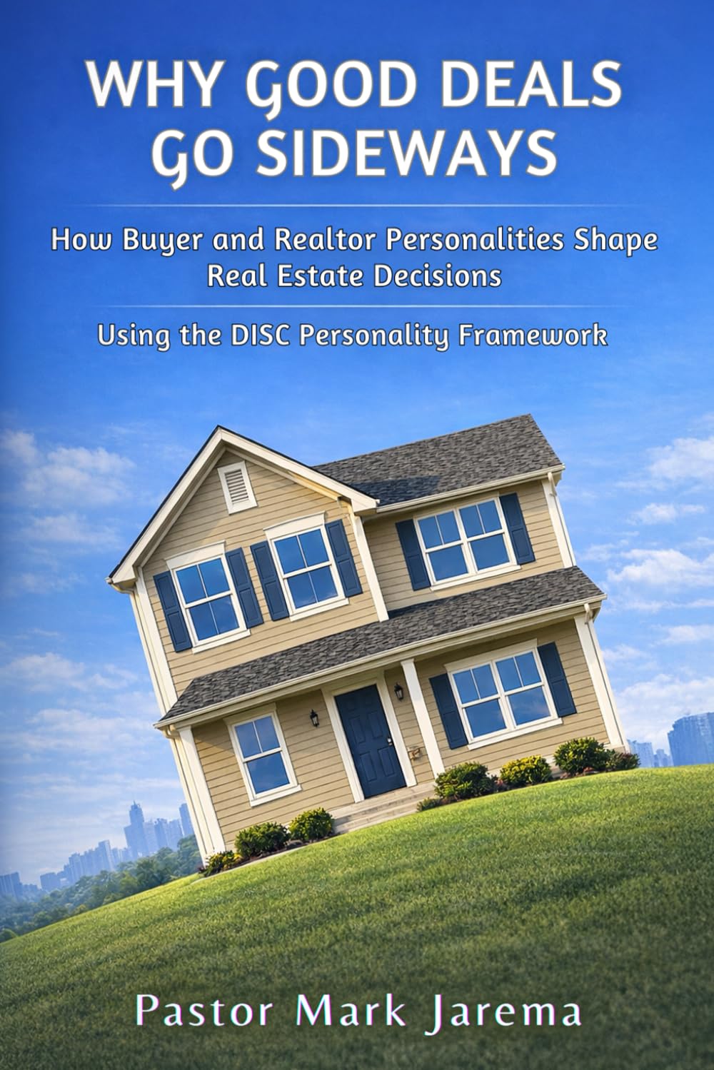 Why Good Deals Go Sideways: How Buyer and Realtor Personalities Shape Real Estate Decisions Using the DISC Personality Framework
