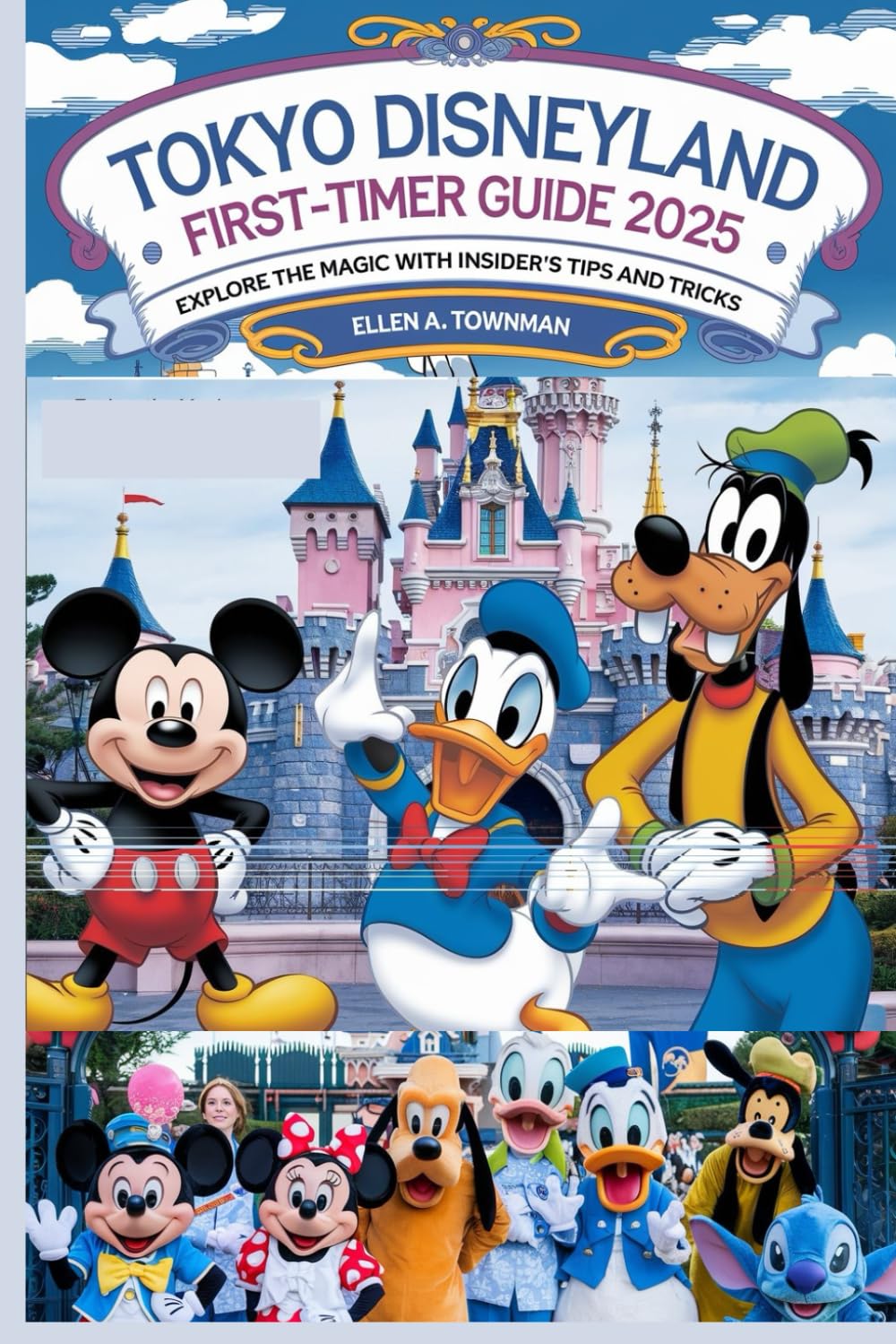 TOKYO DISNEYLAND FIRST-TIMER GUIDE 2025: Explore the Magic with Insider Tips and Tricks