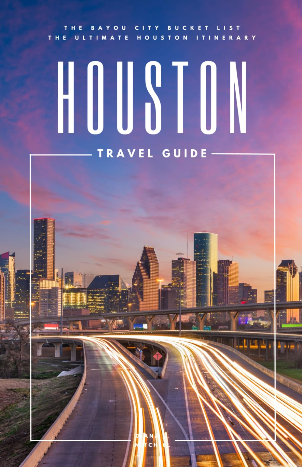 Houston Travel Guide: The Bayou City Bucket List - The Ultimate Houston Itinerary
