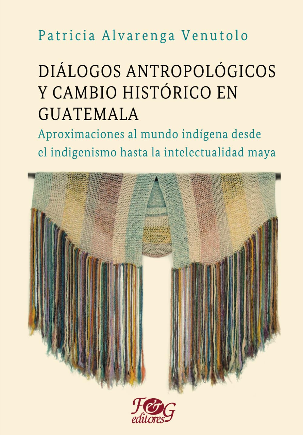 Diálogos antropológicos y cambio histórico en Guatemala: Aproximaciones al mundo indígena desde el indigenismo hasta la intelectualidad maya