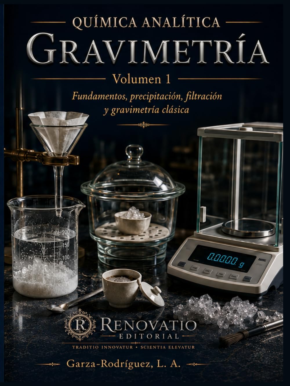 Química Analítica: Gravimetría, Volumen 1: Fundamentos Teóricos, Precipitación y Control de la Forma Pesada