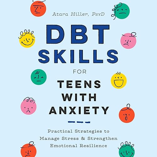 DBT Skills for Teens with Anxiety: Practical Strategies to Manage Stress and Strengthen Emotional Resilience