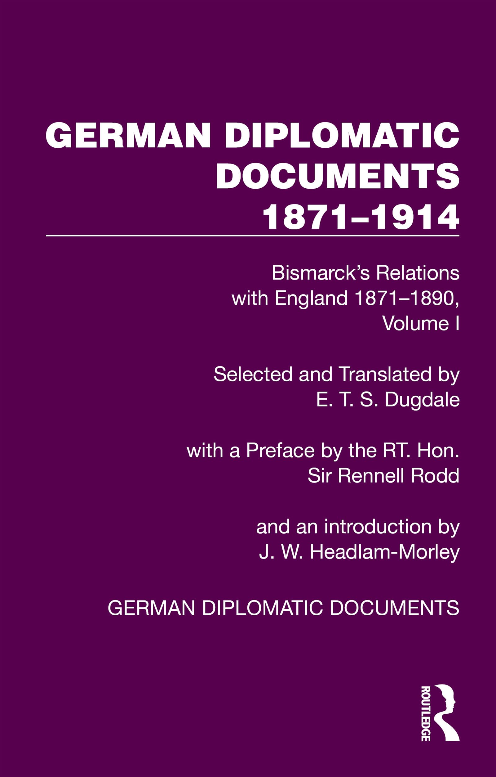 German Diplomatic Documents 1871–1914 Volume 1: Bismarck’s Relations with England 1871–1890