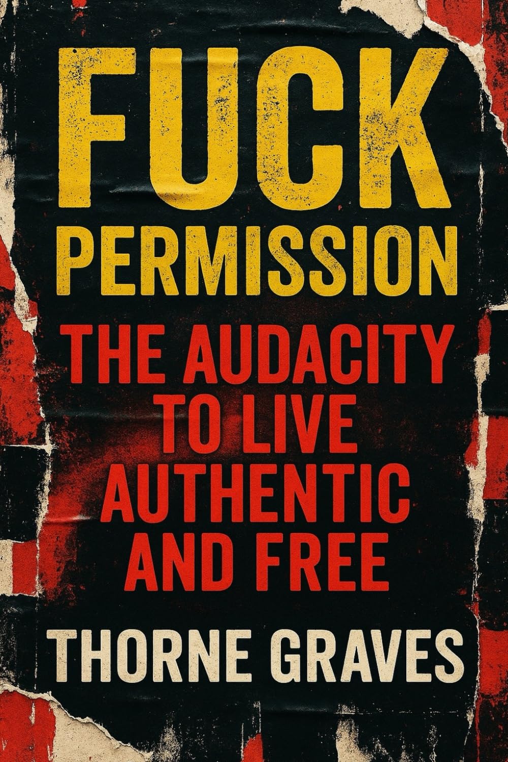 Fuck Permission: The Audacity To Live Authentic And Free
