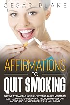 Affirmations to Quit Smoking: Positive Affirmations Using Self Hypnosis, Guided Meditation, Sleep Learning and the Law of Attraction to Finally Quit Smoking and live a healthier as a non smoker