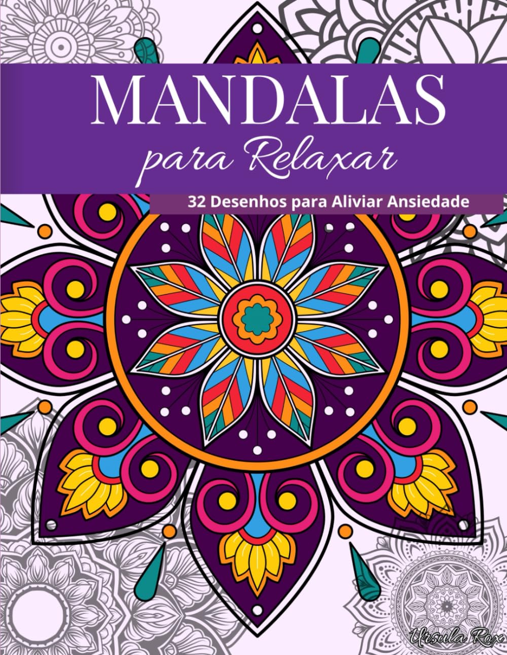 Mandalas para Relaxar: 32 Desenhos para Aliviar Ansiedade (Mandalas Calmantes)