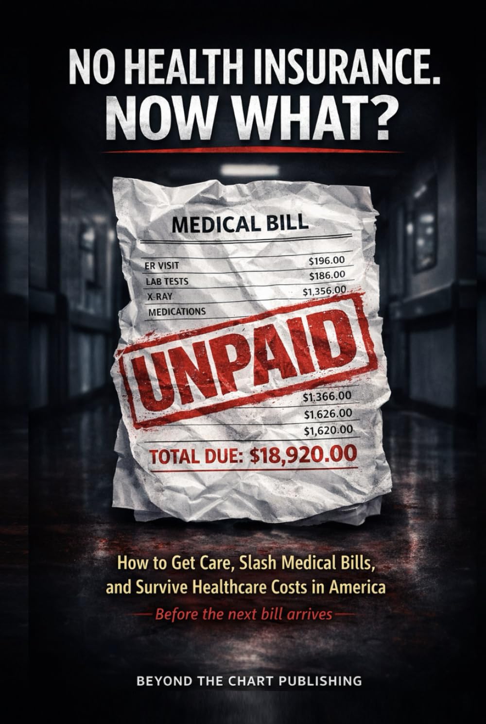 No Health Insurance. Now What?: How to Get Care, Lower Medical Bills, and Survive Healthcare Costs in America