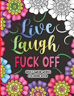 Live Laugh Fuck Off: Adult Swear Words Coloring Book - 40 Sweary Designs for Stress Relief & Relaxation