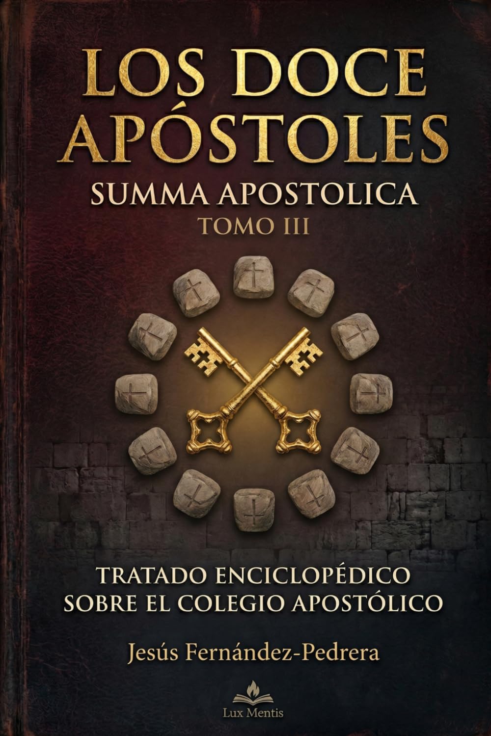LOS DOCE APÓSTOLES. SUMMA APOSTOLICA: TOMO III (CATENA AUREA: DESDE DIOS HASTA HOY. LA CADENA DE CUSTODIA ININTERRUMPIDA)
