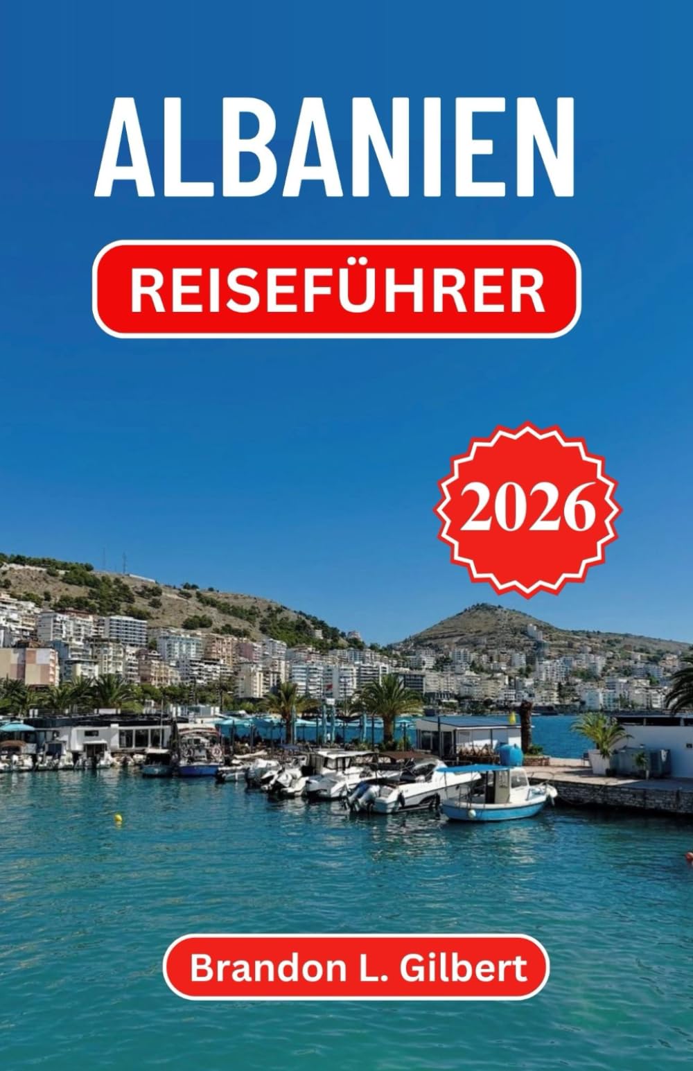 Albanien Reiseführer 2026: Antike Festungen, Bergdörfer und sonnenverwöhnte Küsten im westlichen Balkan entdecken