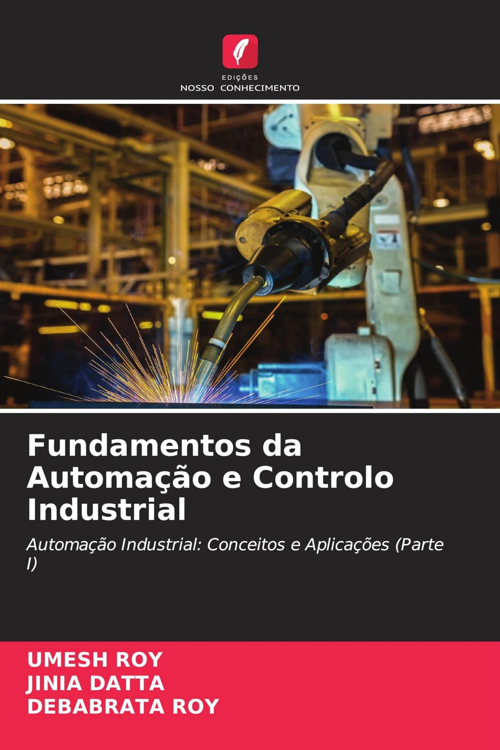 Fundamentos da Automação e Controlo Industrial: Automação Industrial: Conceitos e Aplicações (Parte I)