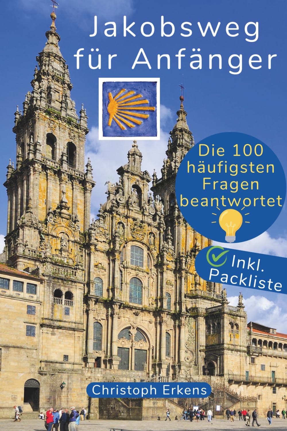 Jakobsweg für Anfänger: Die 100 häufigsten Fragen zum Pilgern beantwortet inkl. Packliste