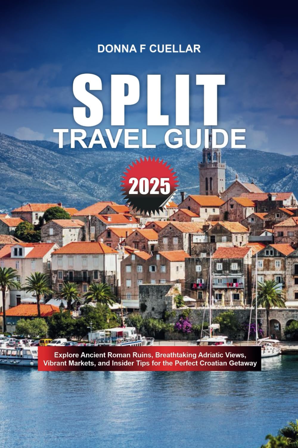 SPLIT TRAVEL GUIDE 2025: Explore Ancient Roman Ruins, Breathtaking Adriatic Views, Vibrant Markets, and Insider Tips for the Perfect Croatian Getaway