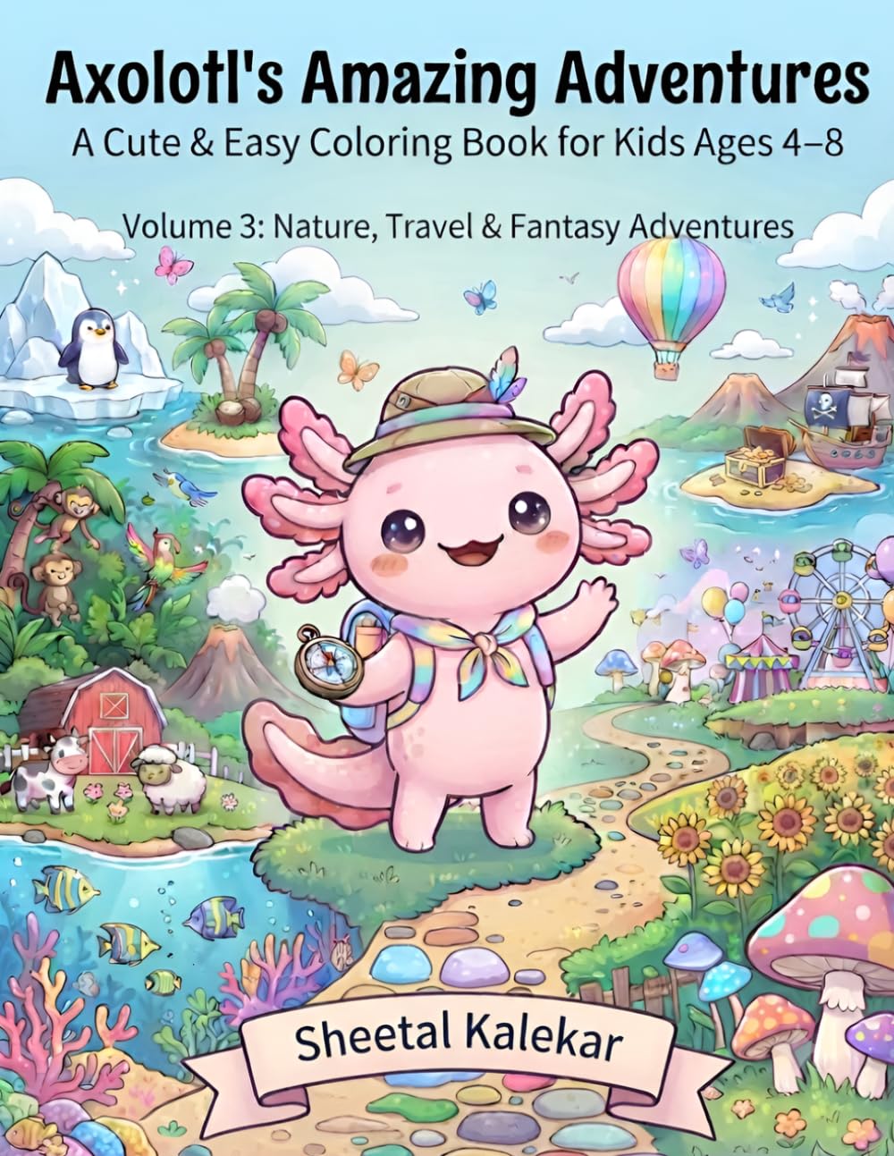 Axolotl's Amazing Adventures: Volume 3: Nature, Travel and Fantasy Adventures