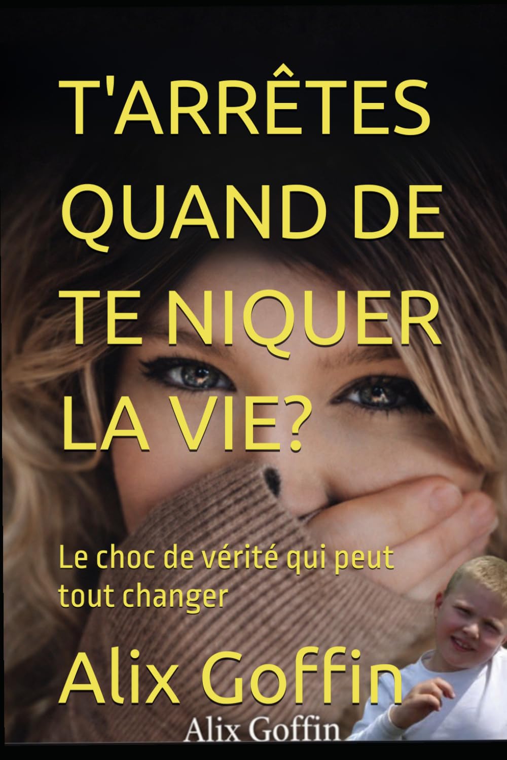 T'ARRÊTES QUAND DE TE NIQUER LA VIE?: Le choc de vérité qui peut tout changer
