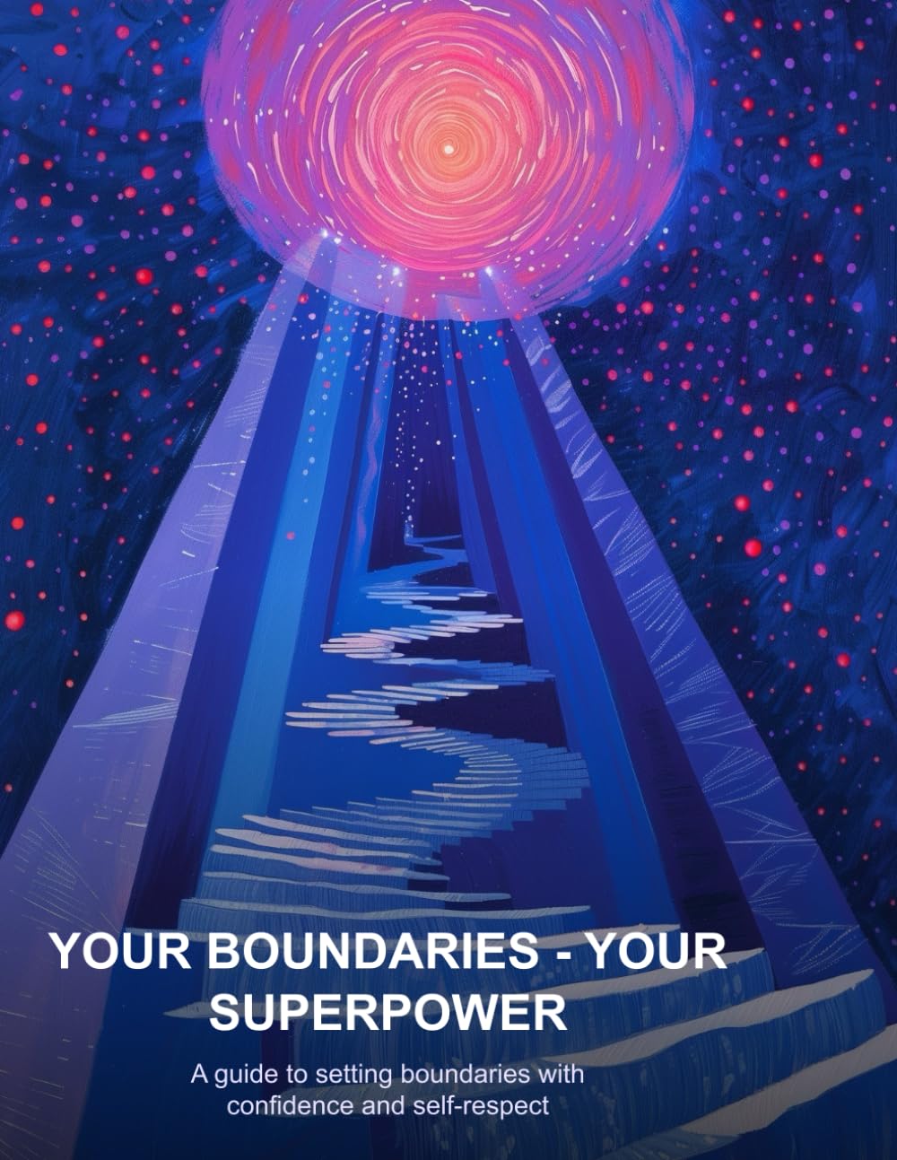 Your Boundaries - Your Superpower: A practical guide to setting clear boundaries without guilt.