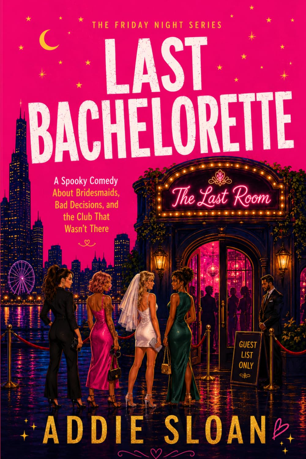 Last Bachelorette: A Spooky Comedy About Bridesmaids, Bad Decisions, and the Club That Wasn’t There (The Friday Night Series)