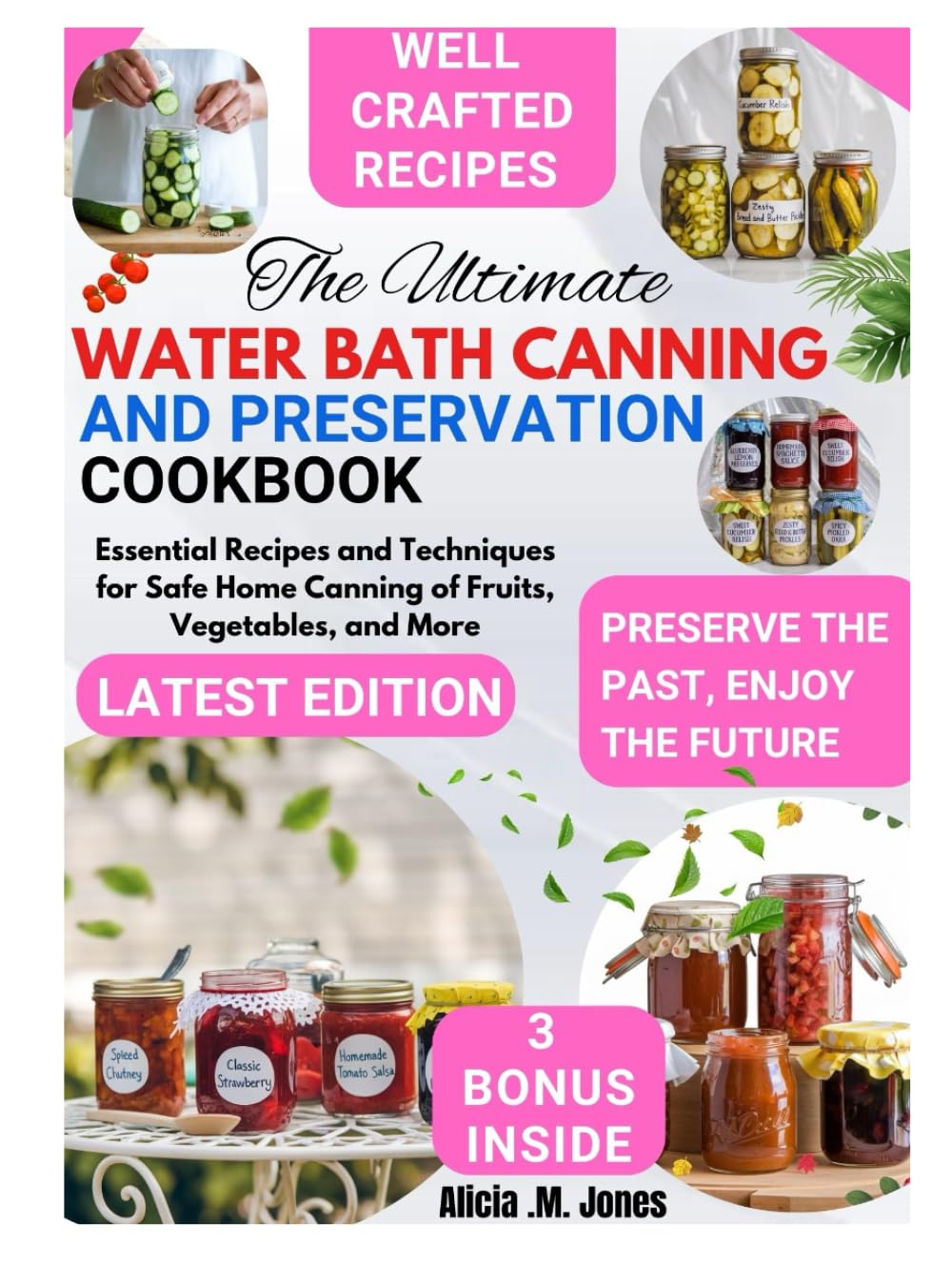 The Ultimate Water Bath Canning and Preservation Cookbook: Essential Recipes and Techniques for Safe Home Canning of Fruits, Vegetables, and More