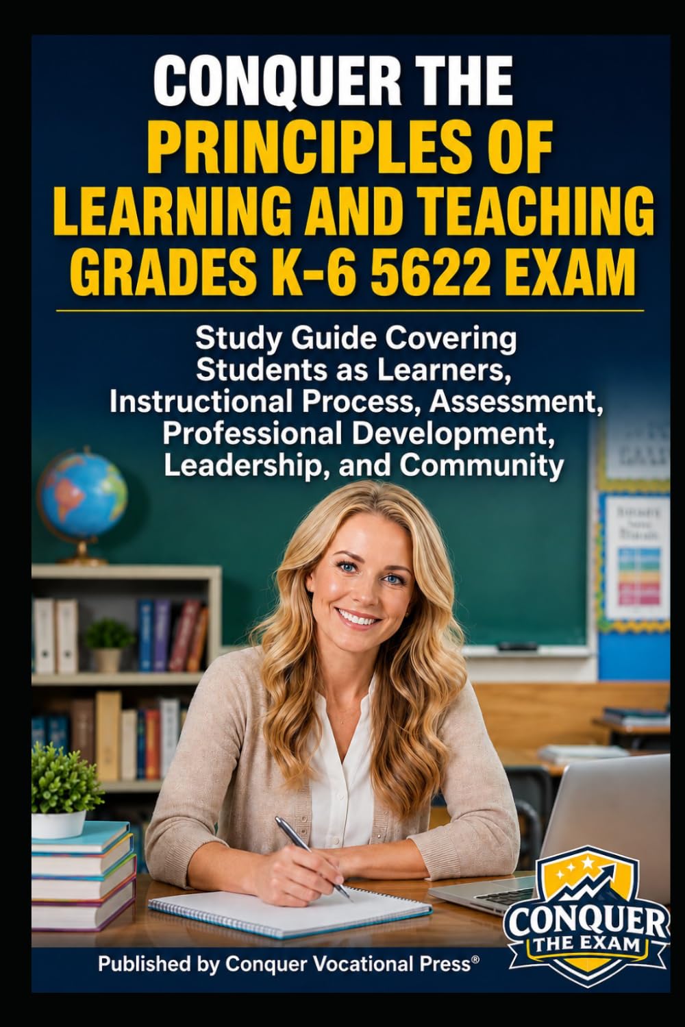 Conquer the Principles of Learning and Teaching Grades K–6 5622 Exam: Study Guide Covering Students as Learners, Instructional Process, Assessment, ... (Conquer Teacher Certification Exams)