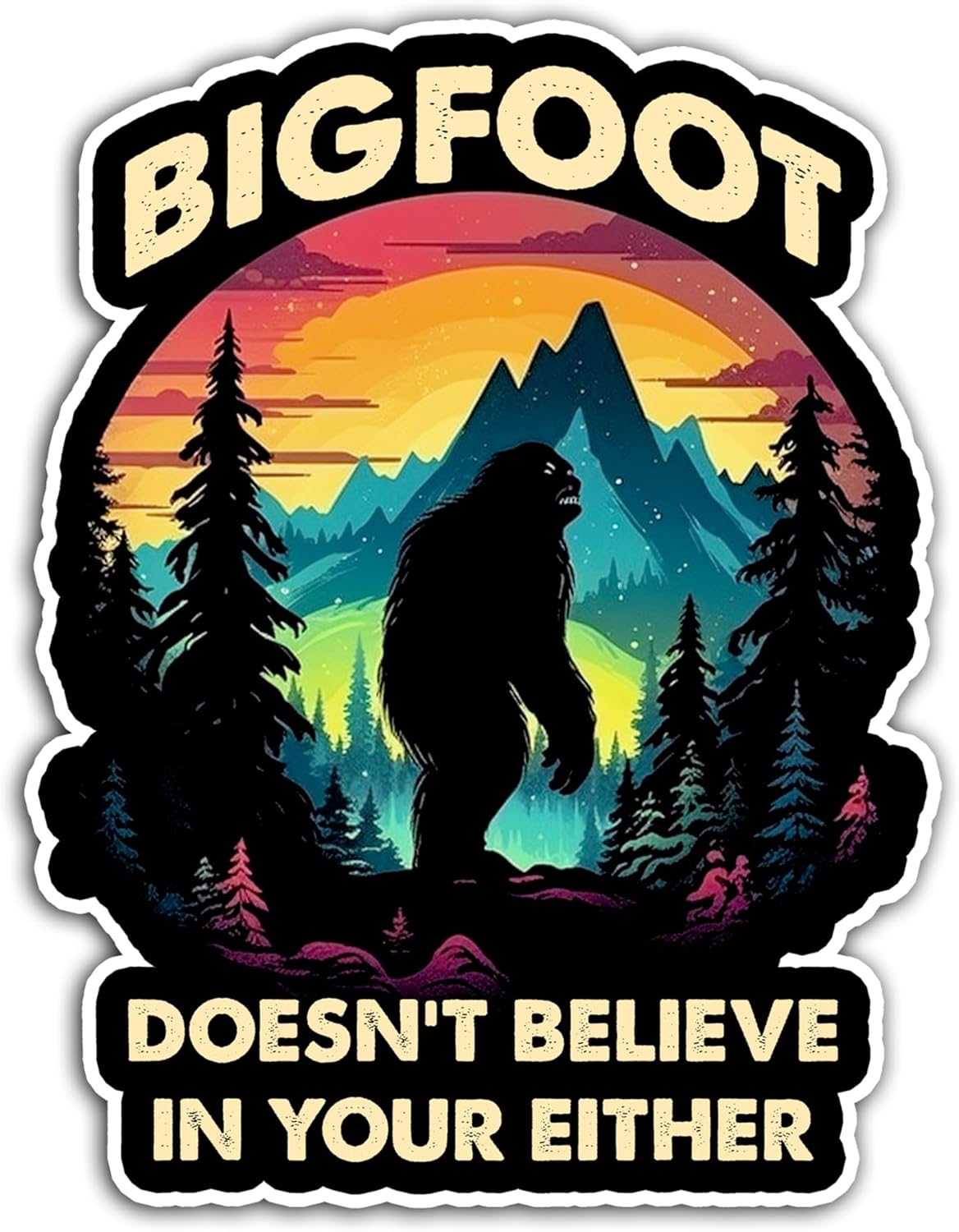 Bigfoots Doesn't Believe in You Either Sticker 3x3 Laptop