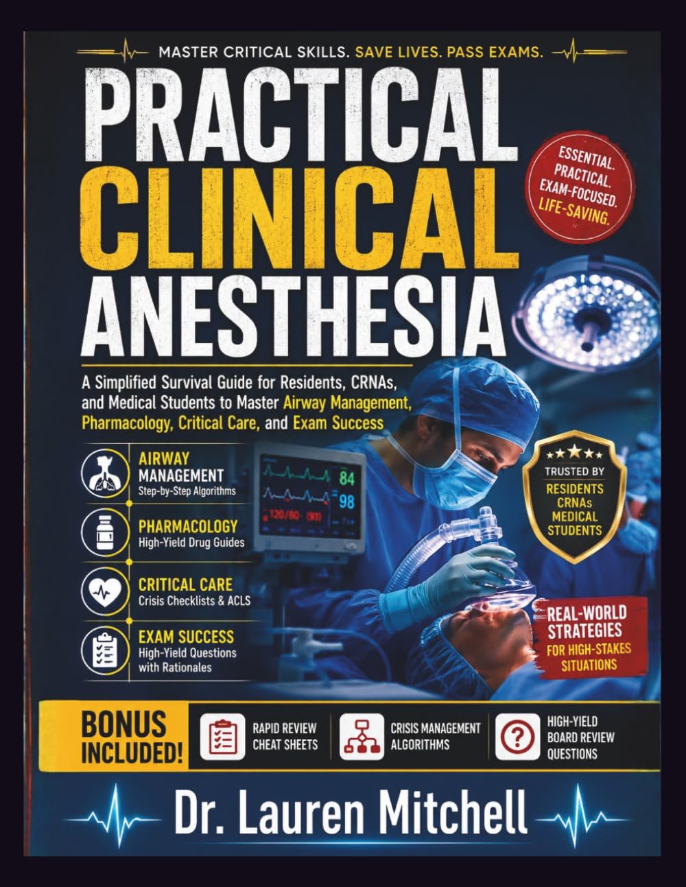 Practical Clinical Anesthesia: A Simplified Survival Guide for Residents, CRNAs, and Medical Students to Master Airway Management, Pharmacology, Critical Care, and Exam Success