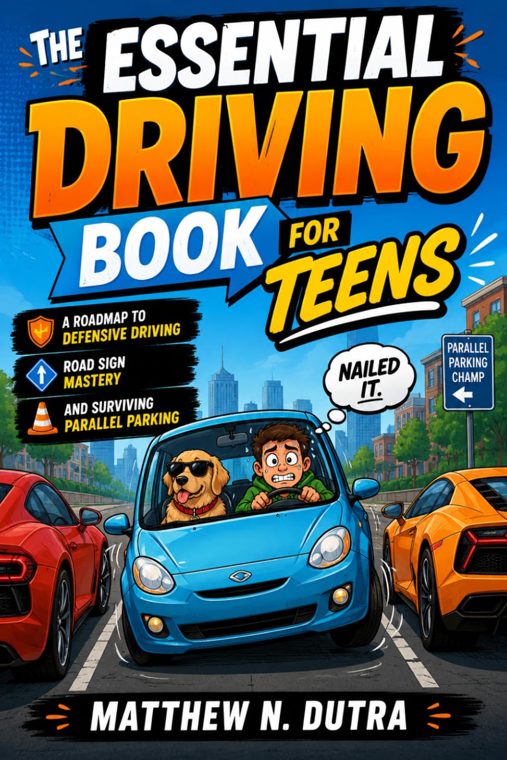 The Essential Driving Book for Teens: A Roadmap to Defensive Driving, Road Sign Mastery, and Surviving Parallel Parking