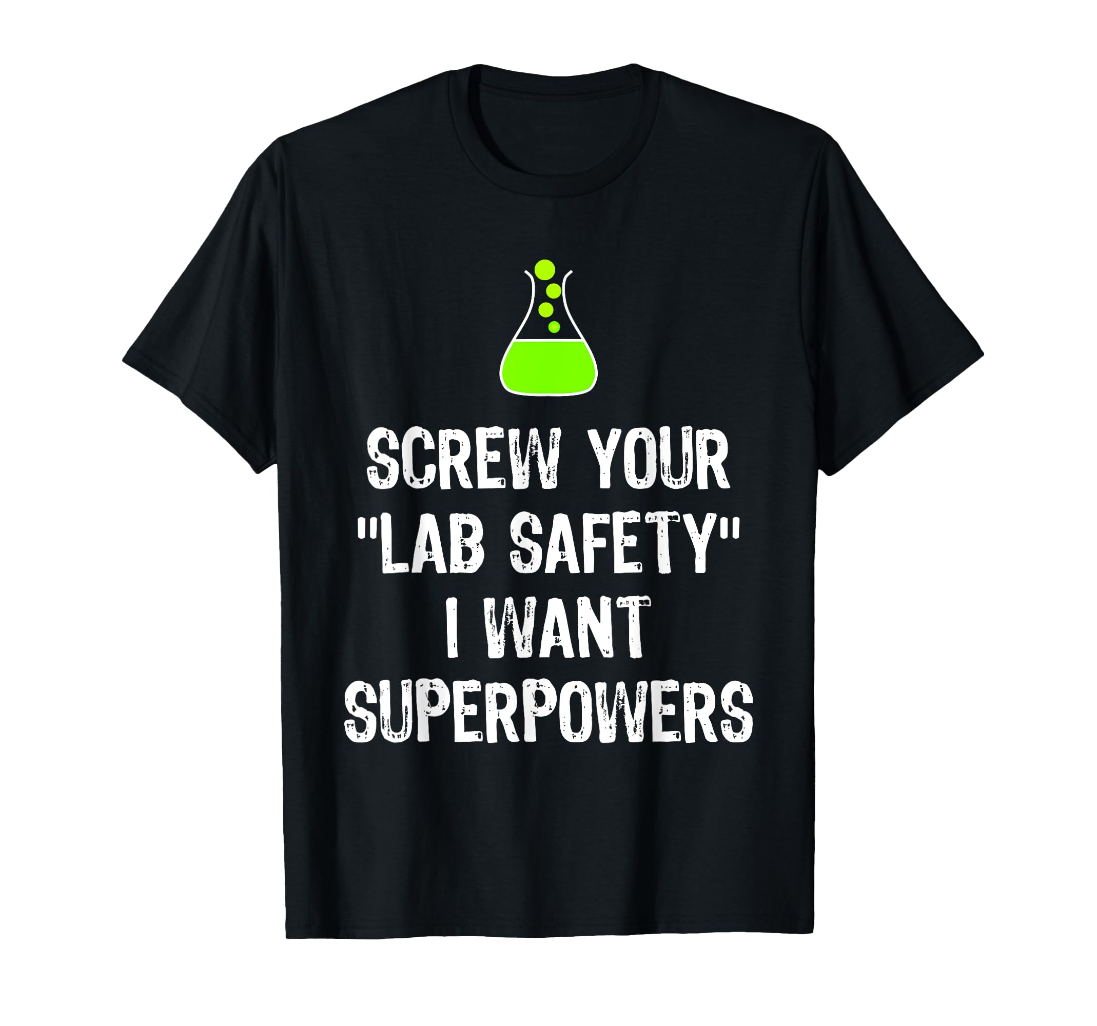Screw Your Lab Safety I Want Superpowers Chemistry Funny Gag T-Shirt