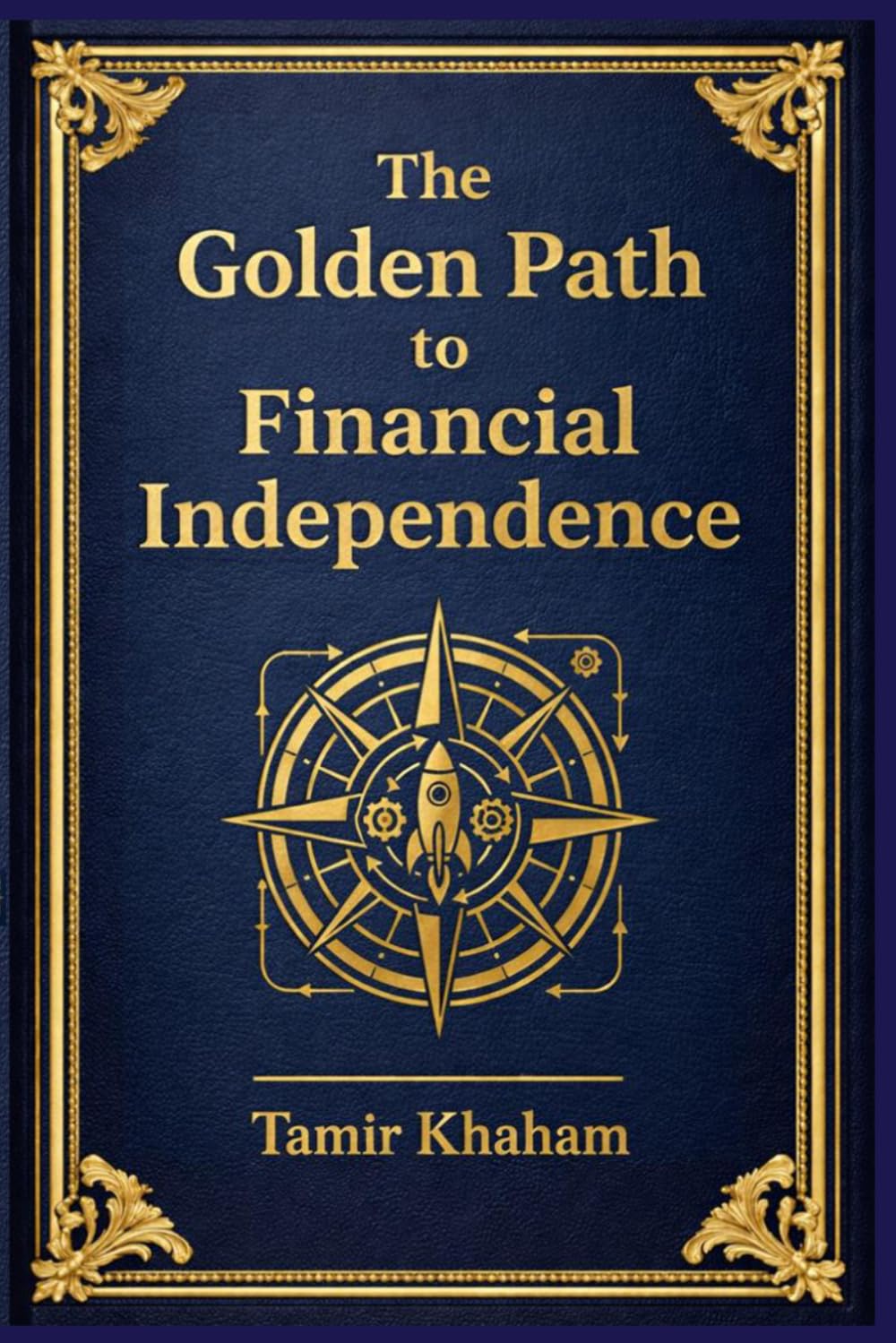 The Golden Path to Financial Independence: Applying Systems Engineering to Financial Independence and Wealth