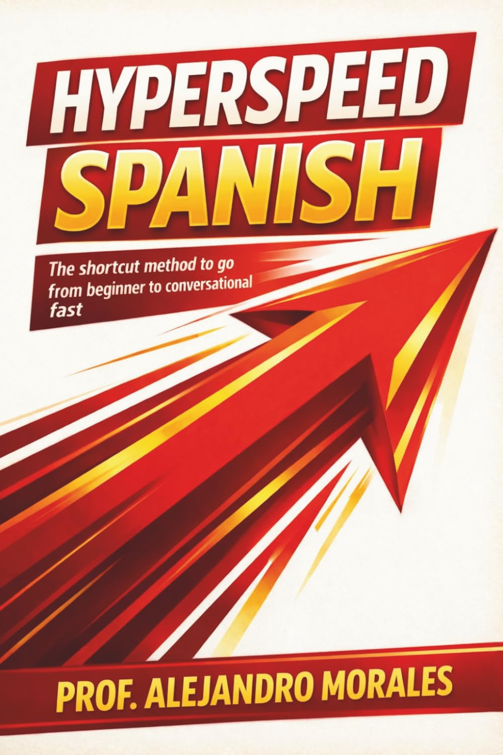 Hyperspeed Spanish: The Shortcut Method to Go from Beginner to Conversational — Fast