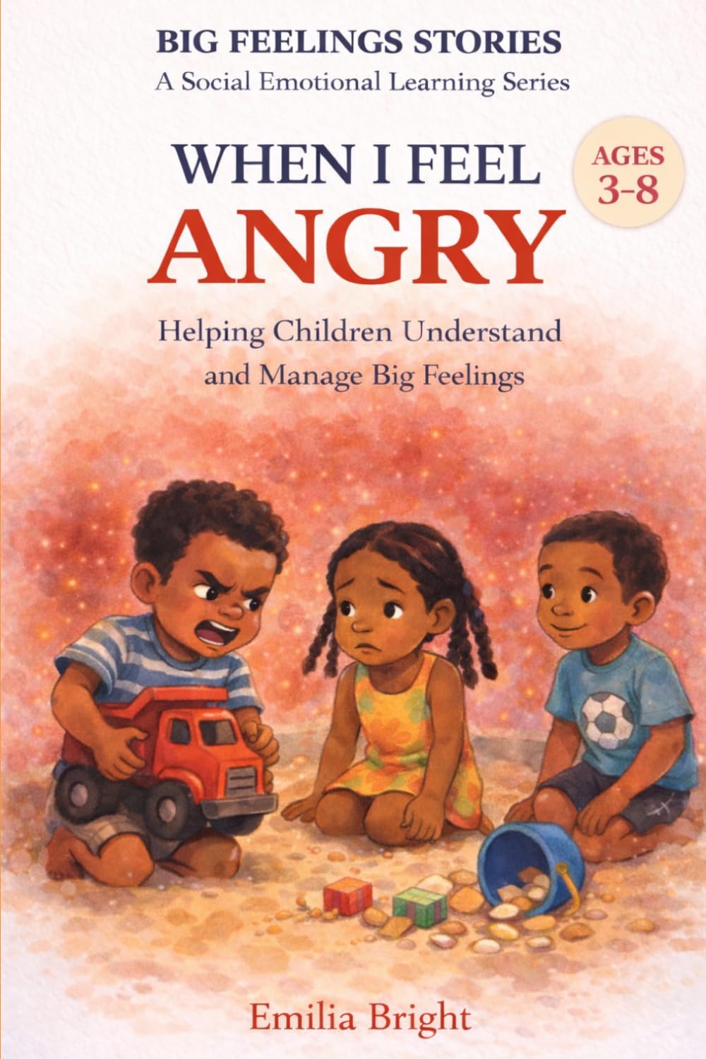 When I Feel Angry: A Gentle Bedtime Story to Help Children Calm Down and Handle Big Emotions (BIG FEELINGS STORIES: A Social Emotional Learning Series)