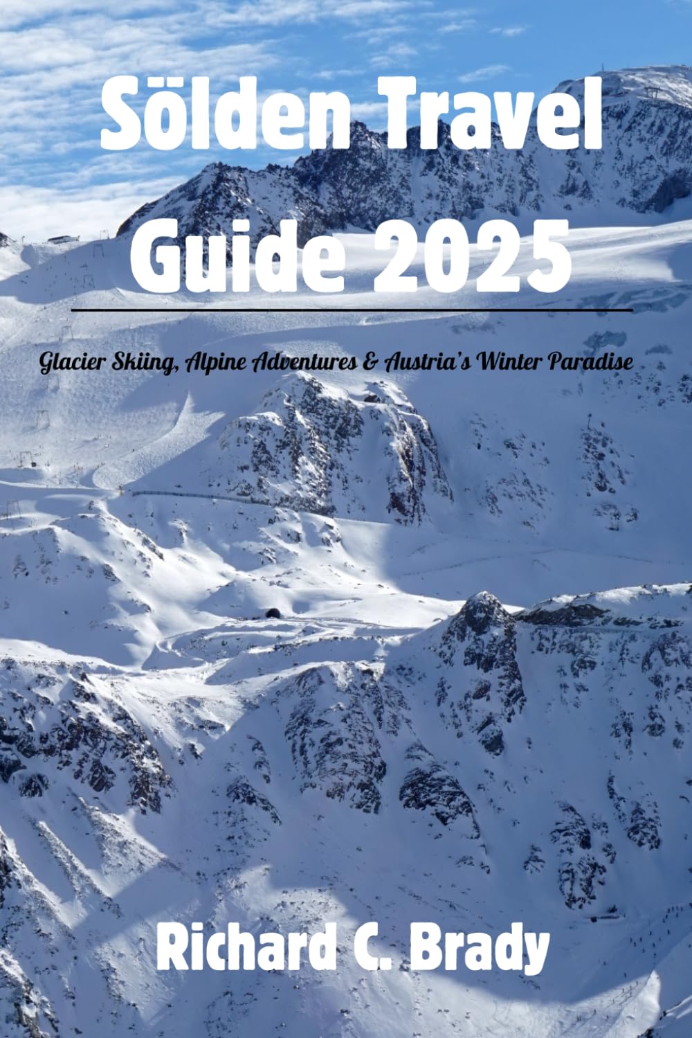 Sölden Travel Guide 2025: Glacier Skiing, Alpine Adventures & Austria’s Winter Paradise